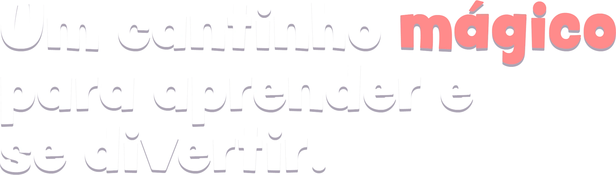 Um cantinho mágico para aprender e se divertir.